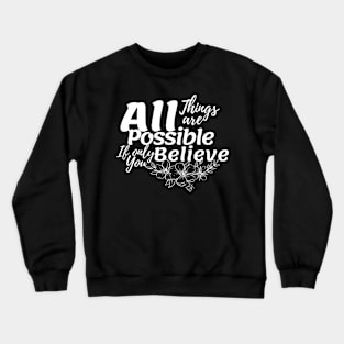 All things are possible || believe Crewneck Sweatshirt